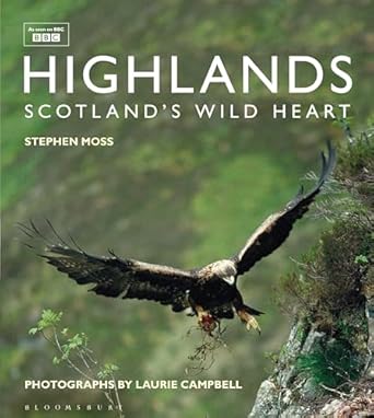 highlands scotlands wild heart scotlands wild heart 1st edition stephen moss ,laurie campbell 1472919009,