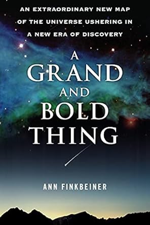 a grand and bold thing an extraordinary new map of the universe ushering in a new era of discovery 1st