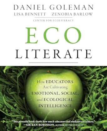 ecoliterate how educators are cultivating emotional social and ecological intelligence 1st edition daniel