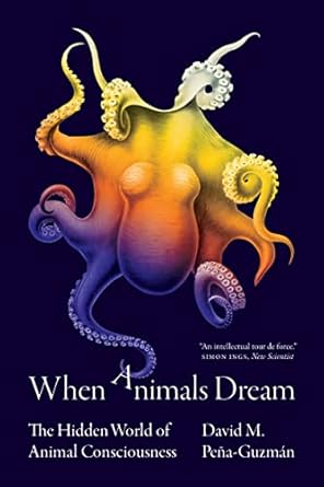 when animals dream the hidden world of animal consciousness 1st edition david m pena guzman 0691227063,