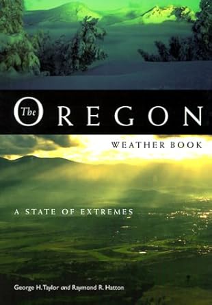 the oregon weather book a state of extremes 1st edition george taylor ,raymond r hatton ,george h taylor