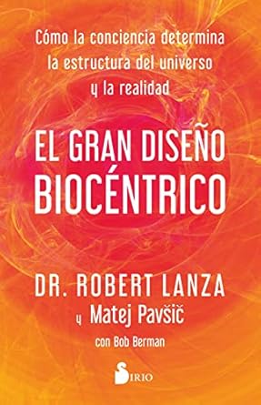 el gran diseno biocentrico como la conciencia determina la estructura del universo y la realidad 1st edition