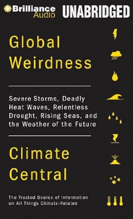 global weirdness severe storms deadly heat waves relentless drought rising seas and the weather of the future