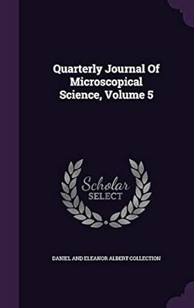 quarterly journal of microscopical science volume 5 1st edition daniel and eleanor albert collection