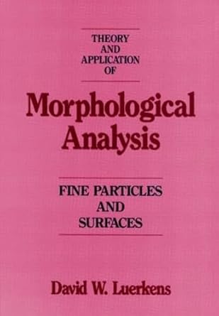 theory and application of morphological analysis fine particles and surfaces 1st edition david w luerkens