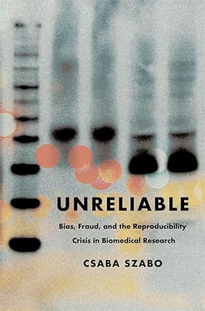 unreliable bias fraud and the reproducibility crisis in biomedical research 1st edition csaba szabo