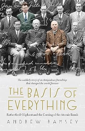 the basis of everything rutherford oliphant and the coming of the atomic bomb 1st edition andrew ramsey