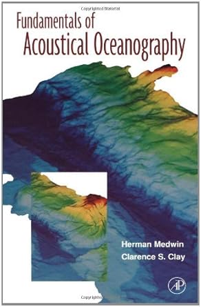 fundamentals of acoustical oceanography 1st edition herman medwin ,clarence s clay 012487570x, 978-0124875708