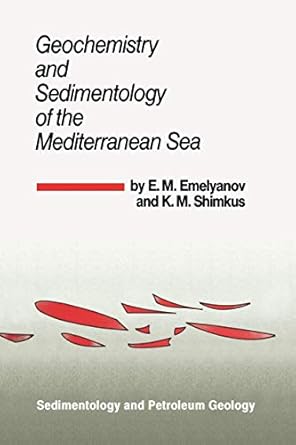 geochemistry and sedimentology of the mediterranean sea 1st edition e m emelyanov ,k m shimkus ,t a anosova