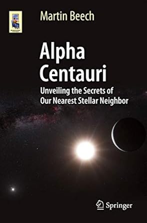 alpha centauri unveiling the secrets of our nearest stellar neighbor 1st edition martin beech 3319093711,
