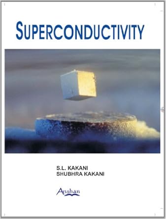 superconductivity 1st edition s l kakani ,shubhra kakani 1848290055, 978-1848290051