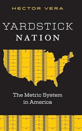 yardstick nation the metric system in america 1st edition hector vera 0826507840, 978-0826507846