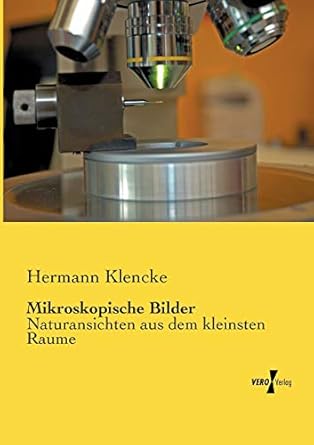 mikroskopische bilder naturansichten aus dem kleinsten raume 1st edition hermann klencke 3956104099,
