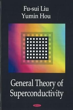 general theory of superconductivity 1st edition fu sui liu ,yumin hou 1600218032, 978-1600218033