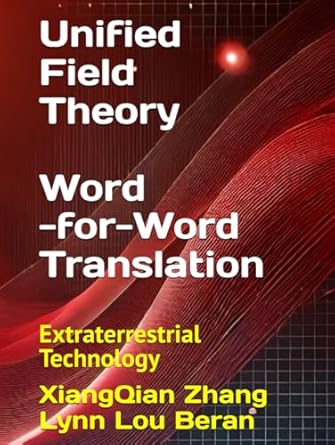 unified field theory extraterrestrial technology 1st edition xiangqian zhang ,lynn lou beran 196642311x,
