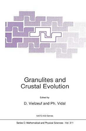 granulites and crustal evolution 1st edition d vielzeuf ,ph vidal 0792307895, 978-0792307891