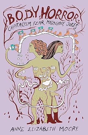 body horror capitalism fear misogyny jokes 1st edition anne elizabeth moore 1558612866, 978-1558612860