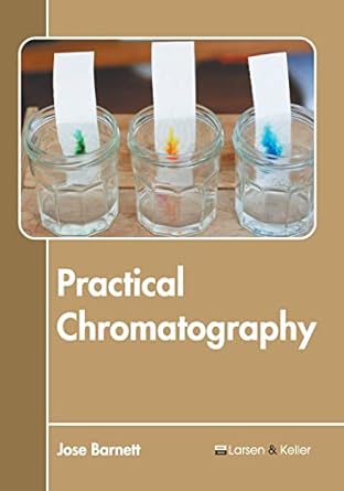 practical chromatography 1st edition jose barnett 164172630x, 978-1641726306