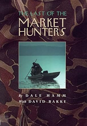 the last of the market hunters 1st edition dale hamm ,mr david bakke 0809320762, 978-0809320769