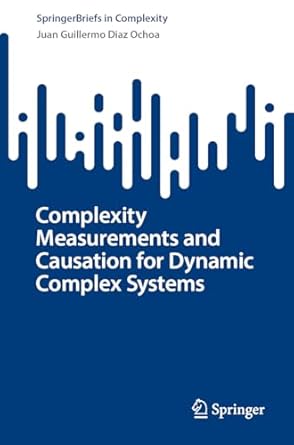 complexity measurements and causation for dynamic complex systems 1st edition juan guillermo diaz ochoa