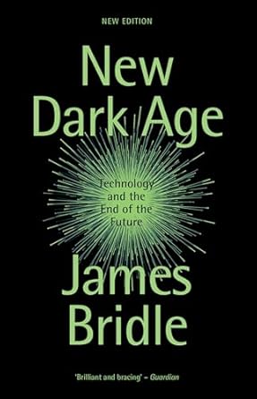 new dark age technology and the end of the future 1st edition james bridle 1804290424, 978-1804290422