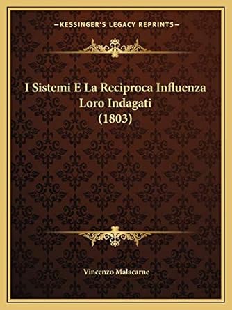 i sistemi e la reciproca influenza loro indagati 1st edition vincenzo malacarne 1168378931, 978-1168378934