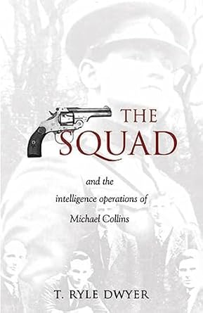 the squad and the intelligence operations of michael collins 1st edition t ryle dwyer 1856354695,