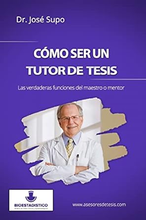 como ser un tutor de tesis las verdaderas funciones del maestro o mentor 1st edition dr jose supo 1505895502,