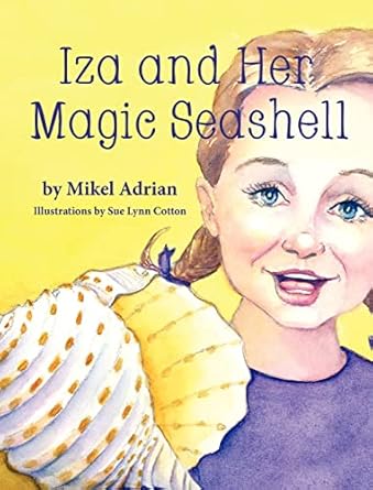 iza and her magic seashell 1st edition mikel adrian ,sue lynn cotton 1614930775, 978-1614930778