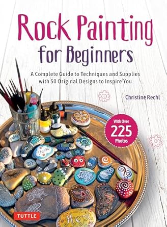 rock painting for beginners a complete guide to techniques and supplies with 50 original designs to inspire