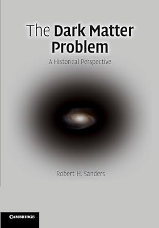 the dark matter problem a historical perspective 1st edition robert h sanders 1107677181, 978-1107677180