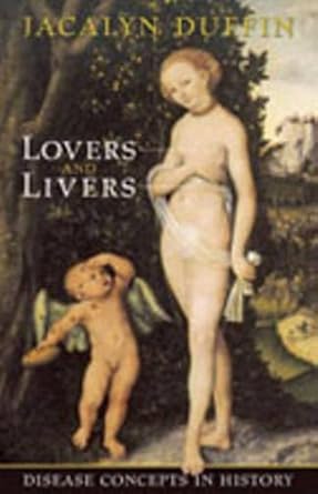 lovers and livers disease concepts in history 1st edition jacalyn duffin 0802038689, 978-0802038685