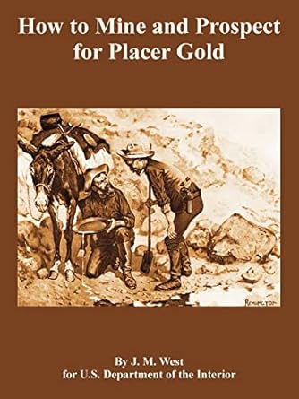 how to mine and prospect for placer gold 1st edition j m west ,depart u s department of the interior