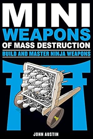 mini weapons of mass destruction build and master ninja weapons 1st edition john austin 1613749244,