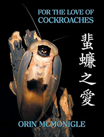 for the love of cockroaches husbandry biology and history of pet and feeder blattodea 1st edition orin