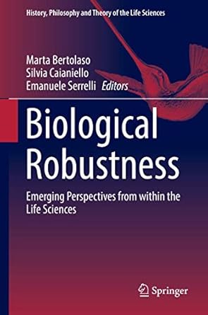 biological robustness emerging perspectives from within the life sciences 1st edition marta bertolaso ,silvia