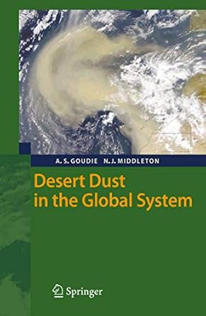 desert dust in the global system 1st edition andrew s goudie ,nicholas j middleton 3540323546, 978-3540323549