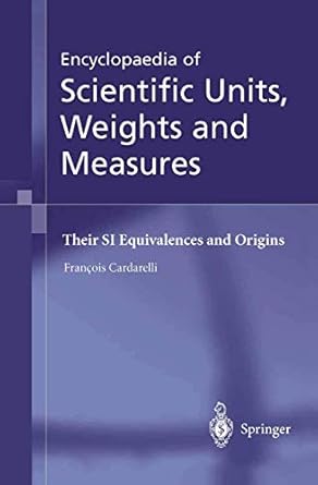 encyclopaedia of scientific units weights and measures their si equivalences and origins 1st edition francois