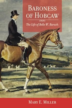 baroness of hobcaw the life of belle w baruch 1st edition mary e miller ,the belle w baruch foundation