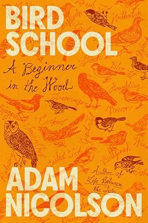 bird school a beginner in the wood 1st edition adam nicolson 0374617376, 978-0374617370