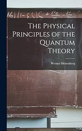 the physical principles of the quantum theory 1st edition werner 1901 1976 heisenberg 101375235x,
