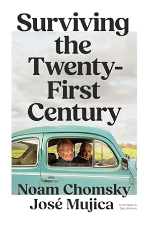 surviving the 21st century 1st edition noam chomsky ,jose mujica ,saul alvidrez 1804299510, 978-1804299517