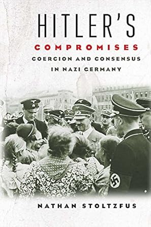 hitlers compromises coercion and consensus in nazi germany 1st edition nathan stoltzfus 0300217501,