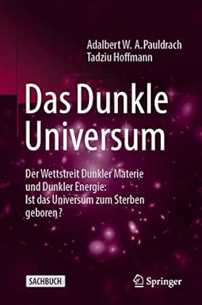 das dunkle universum der wettstreit dunkler materie und dunkler energie ist das universum zum sterben geboren