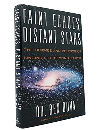 faint echoes distant stars the science and politics of finding life beyond earth 1st edition ben bova