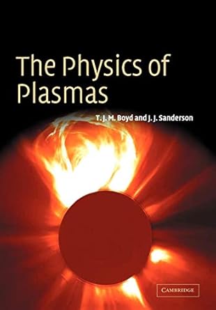 the physics of plasmas 1st edition t j m boyd ,j j sanderson 0521459125, 978-0521459129