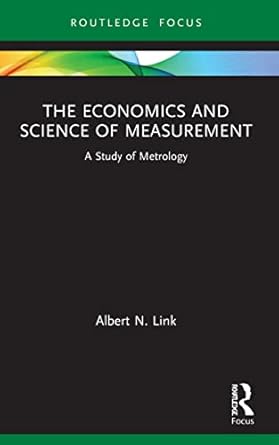 the economics and science of measurement a study of metrology 1st edition albert n link 1032033673,