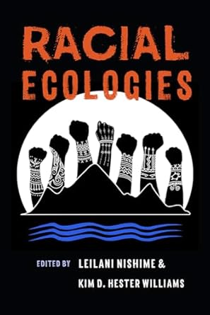 racial ecologies 1st edition leilani nishime ,kim d hester williams 0274711028, 978-0295743714