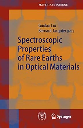 spectroscopic properties of rare earths in optical materials 1st edition guokui liu ,bernard jacquier