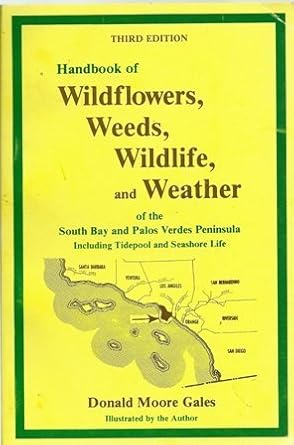 Handbook Of Wildflowers Weeds Wildlife And Weather Of The South Bay And Palos Verdes Peninsula Including Tidepool And Seashore Life